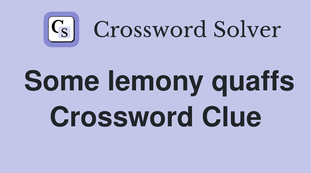 Some lemony quaffs Crossword Clue
