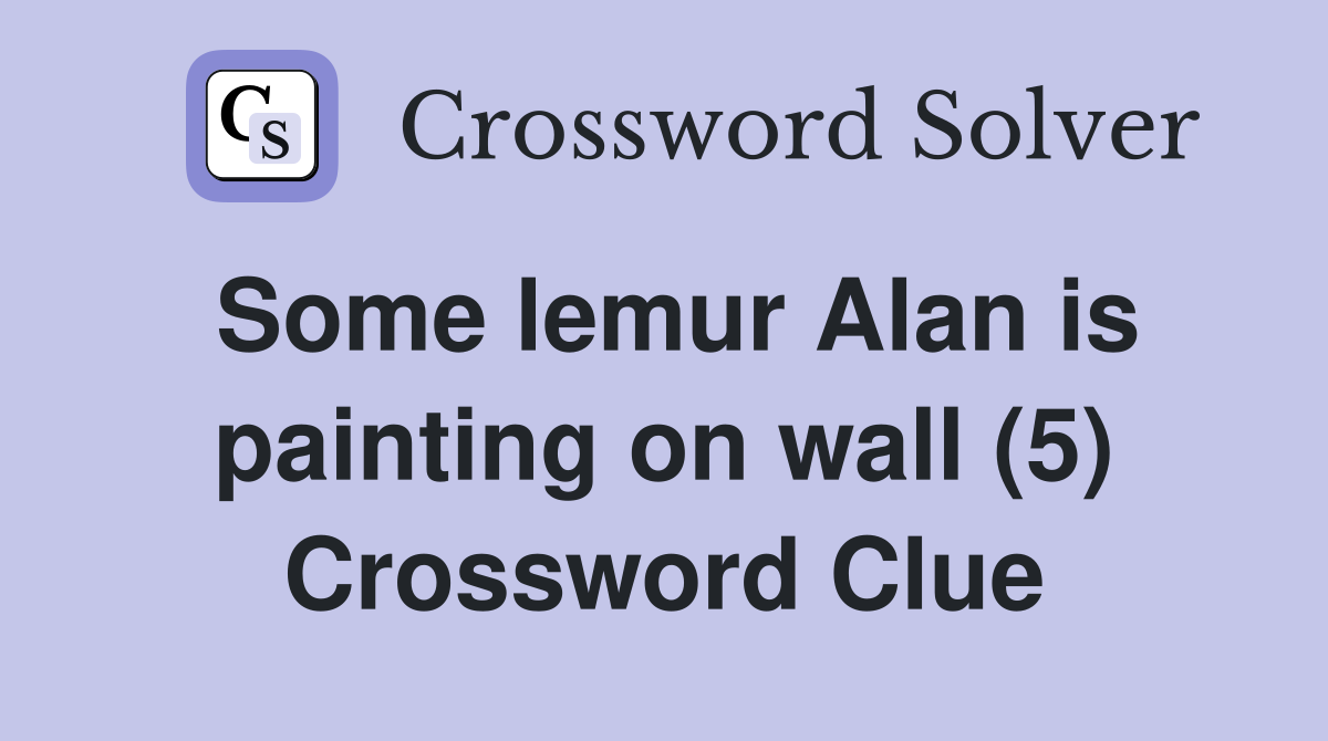 Some lemur Alan is painting on wall (5) Crossword Clue