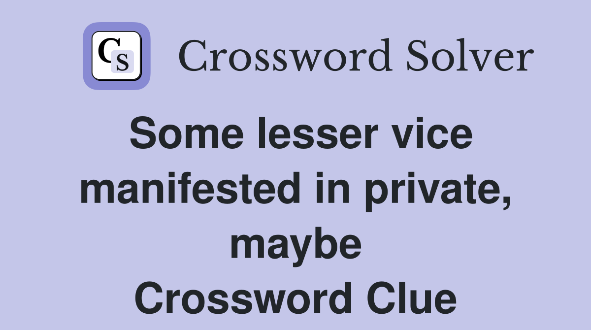 Some lesser vice manifested in private, maybe Crossword Clue
