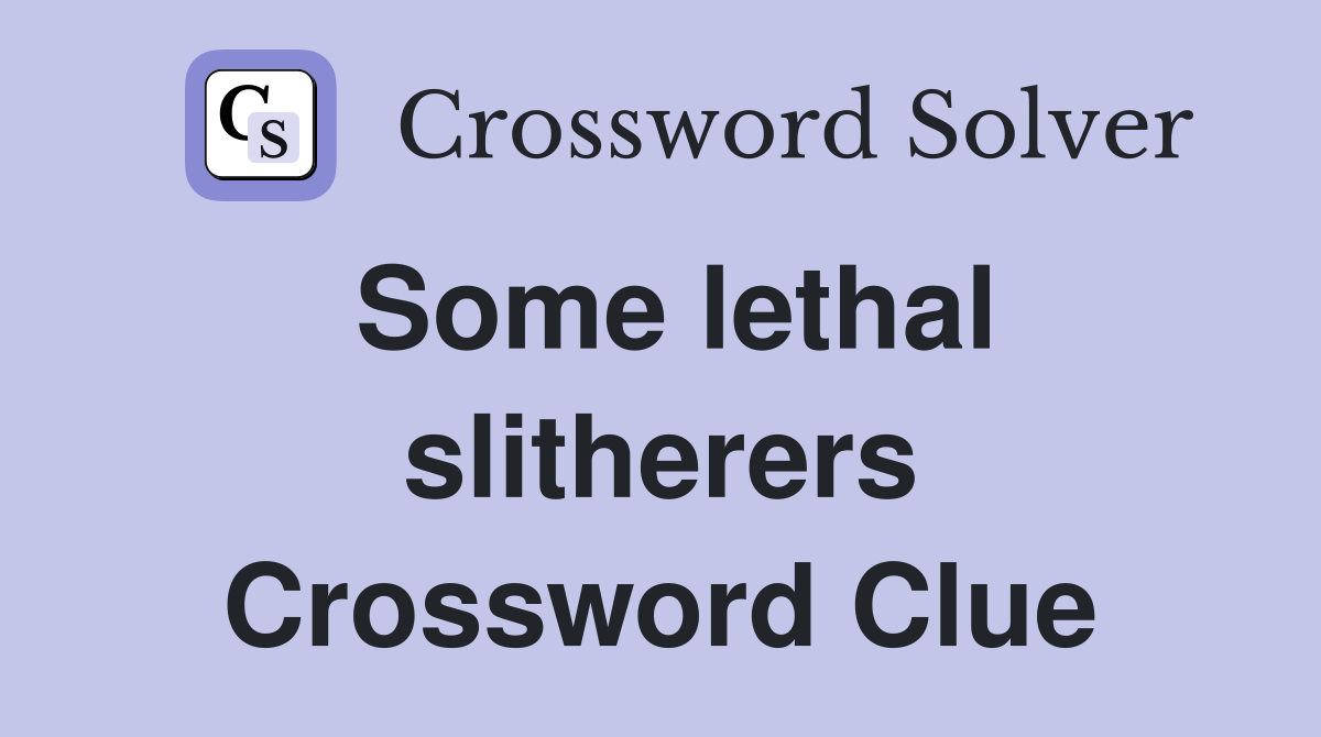 Some lethal slitherers Crossword Clue