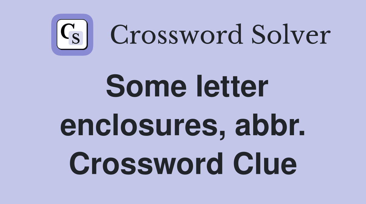 Some letter enclosures, abbr. Crossword Clue