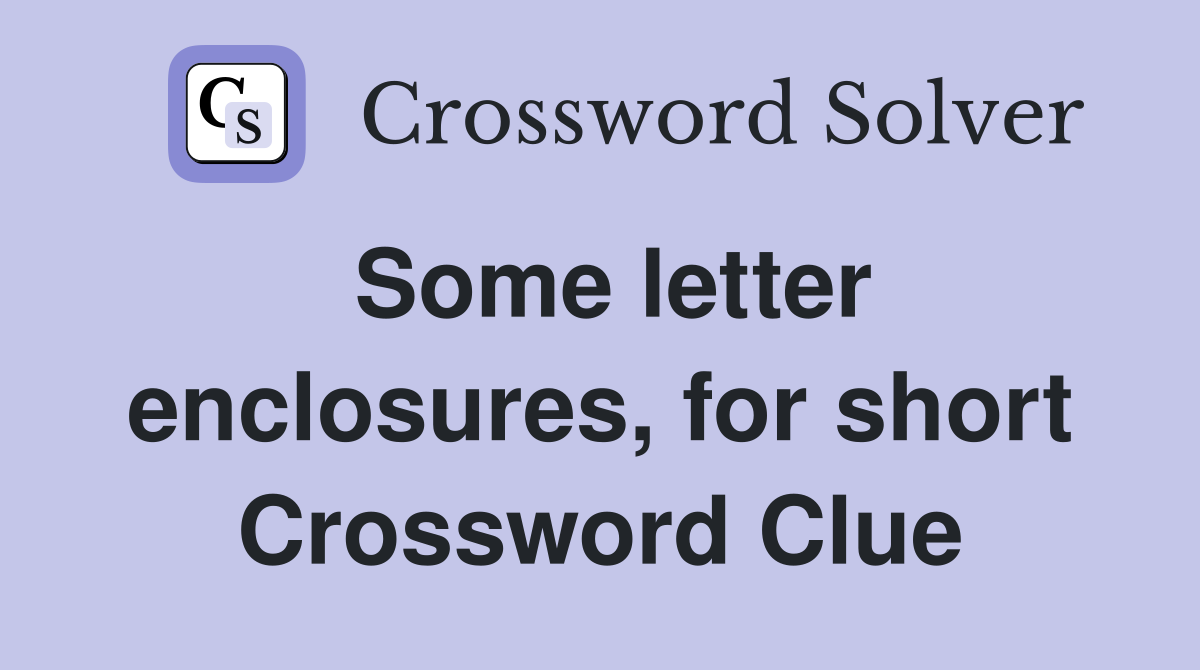 Some letter enclosures, for short Crossword Clue