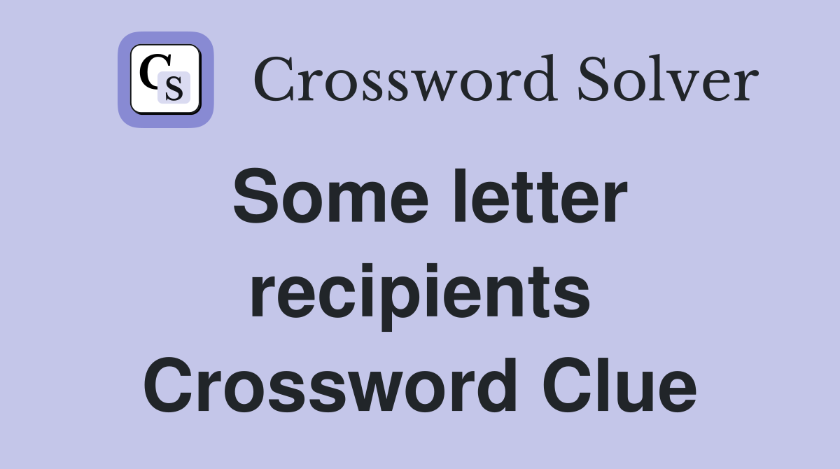 Some letter recipients Crossword Clue