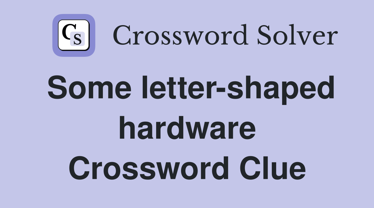 Some letter-shaped hardware Crossword Clue