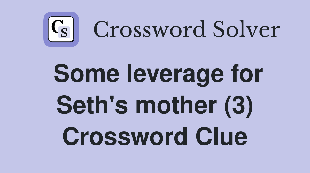 Some leverage for Seth's mother (3) Crossword Clue