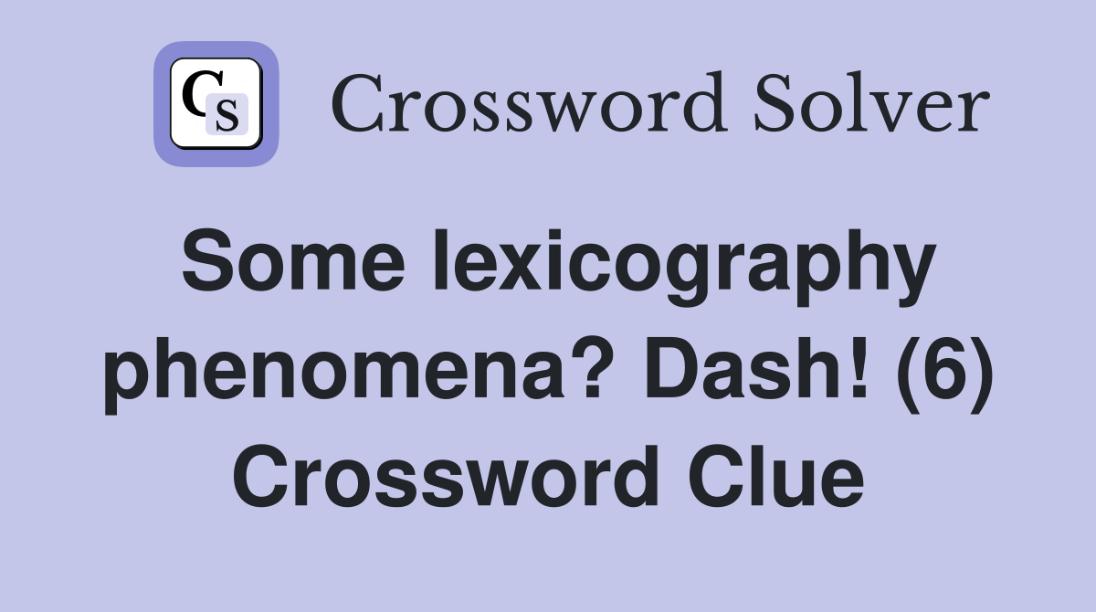 Some lexicography phenomena? Dash! (6) Crossword Clue