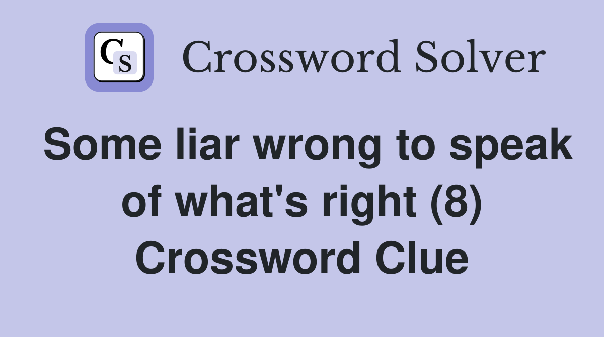 Some liar wrong to speak of what's right (8) Crossword Clue