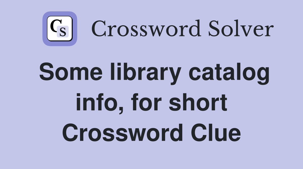 Some library catalog info, for short Crossword Clue