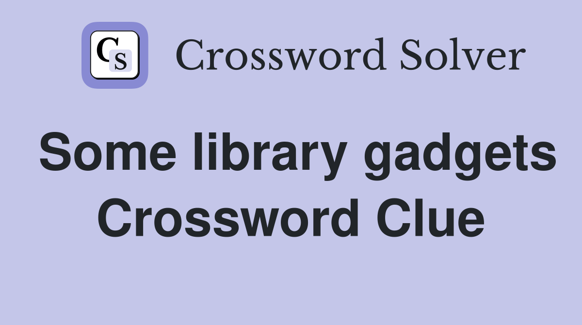 Some library gadgets Crossword Clue