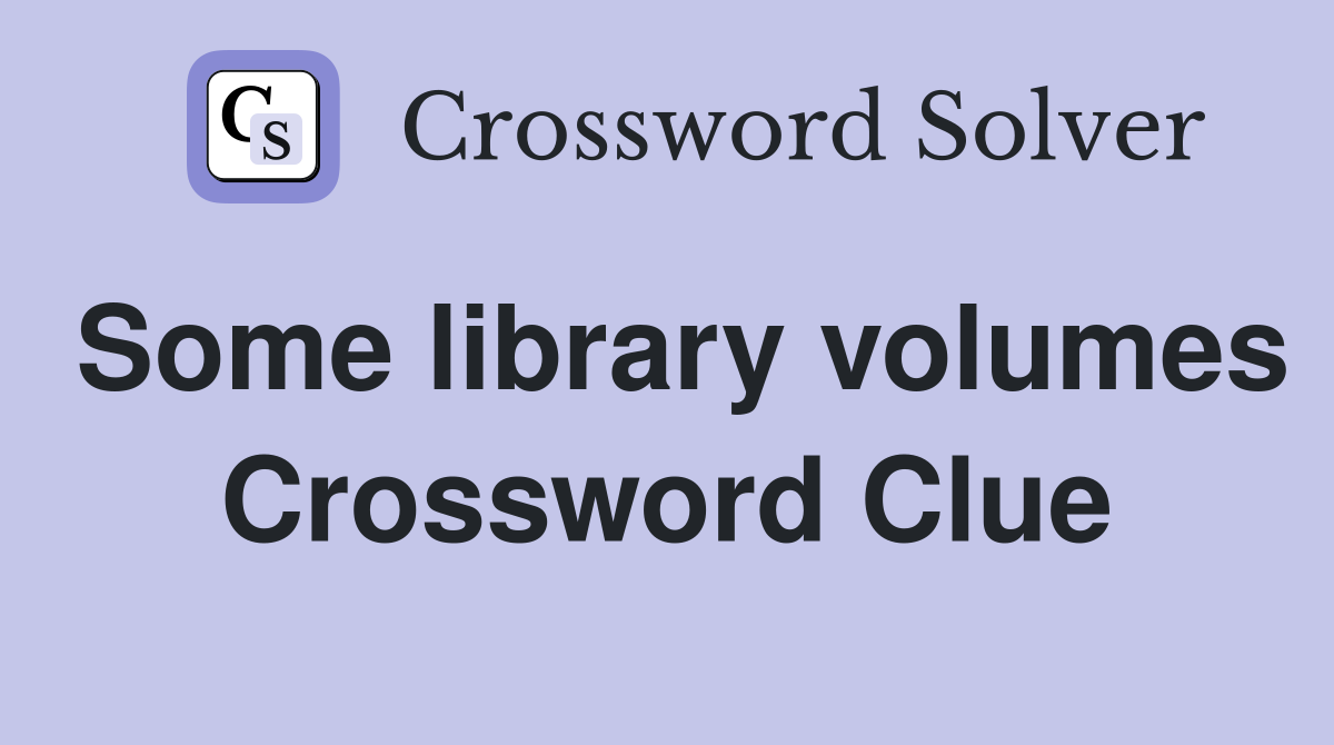 Some library volumes Crossword Clue