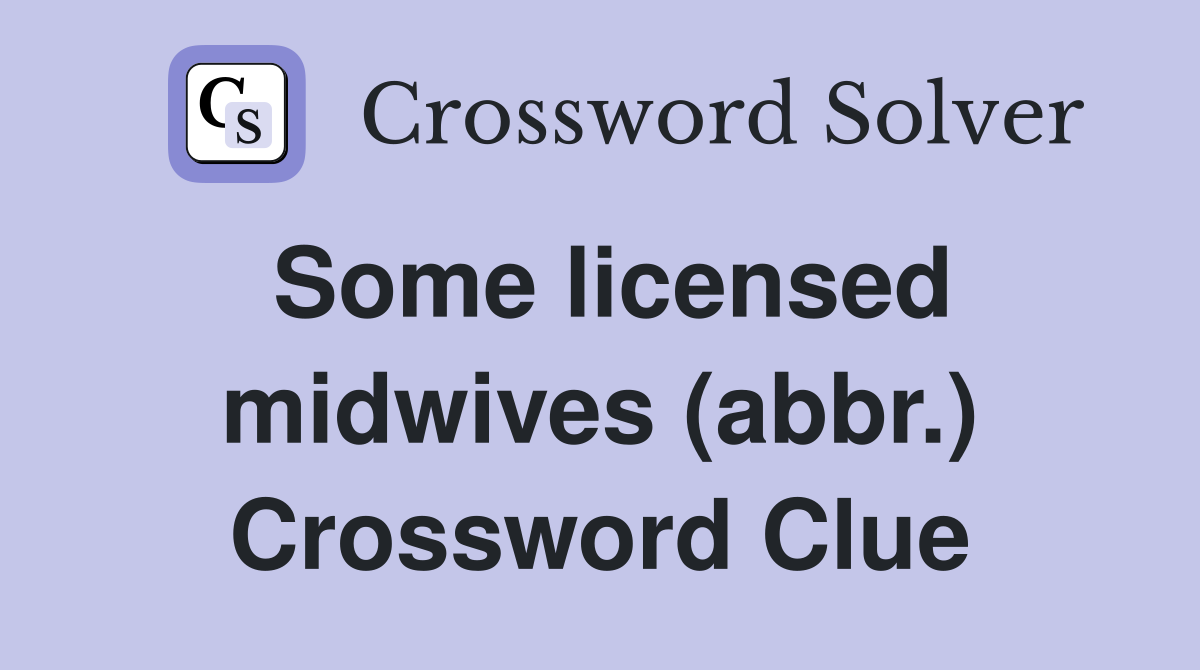 Some licensed midwives (abbr.) Crossword Clue