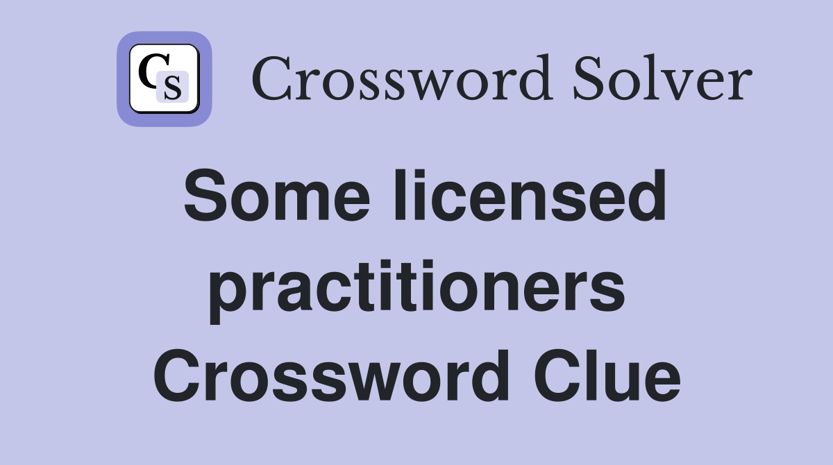 Some licensed practitioners Crossword Clue