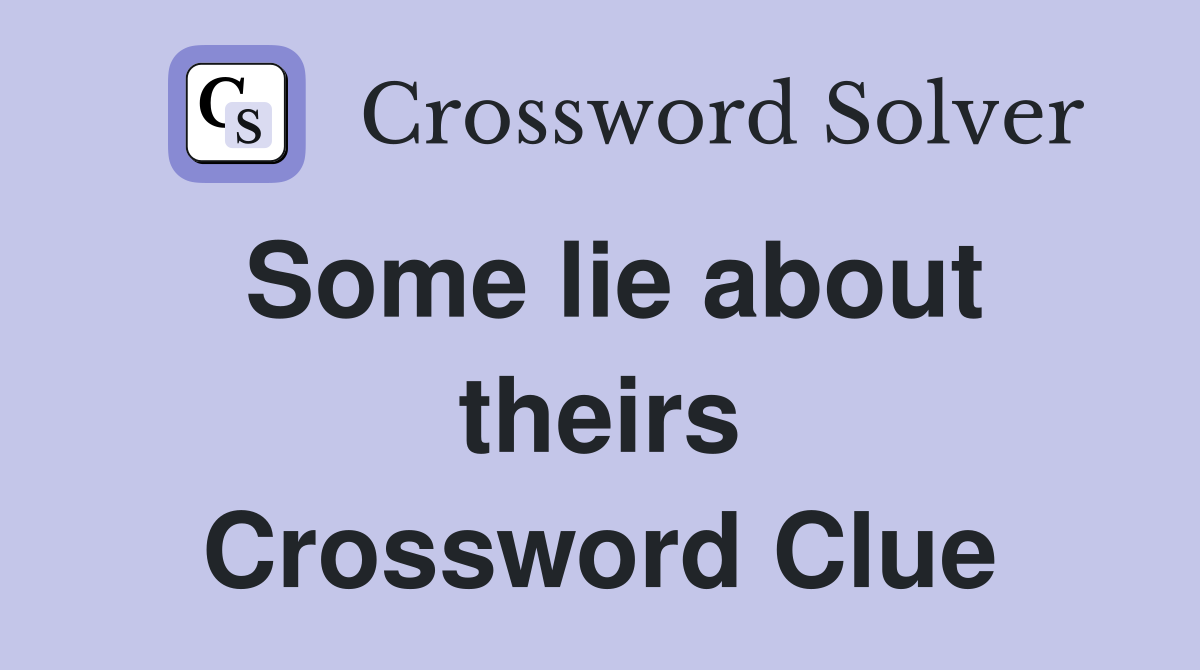 Some lie about theirs Crossword Clue