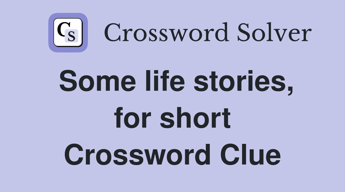 Some life stories, for short Crossword Clue