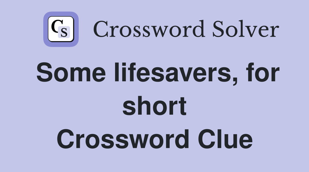 Some lifesavers, for short Crossword Clue
