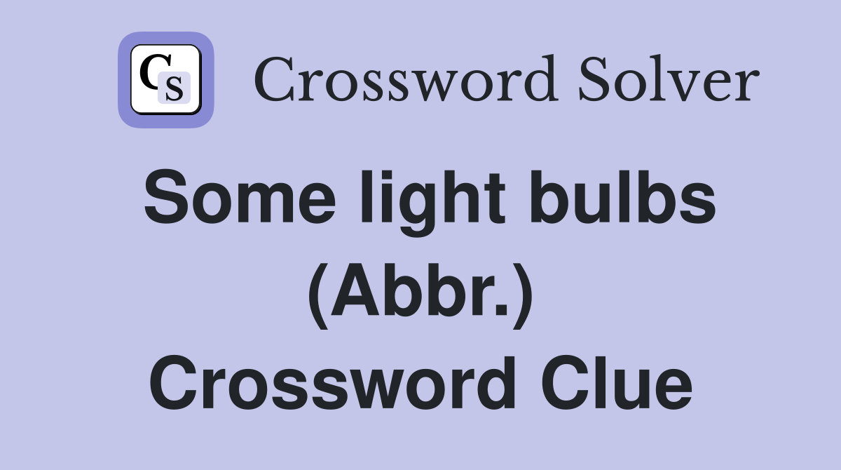 Some light bulbs (Abbr.) Crossword Clue