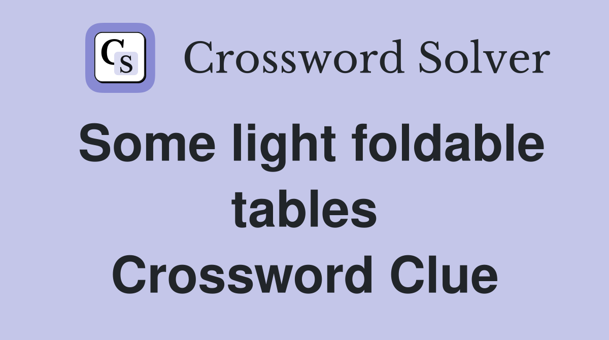 Some light foldable tables Crossword Clue
