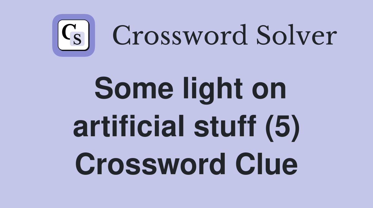 Some light on artificial stuff (5) Crossword Clue