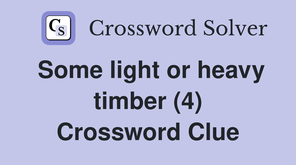 Some light or heavy timber (4) Crossword Clue