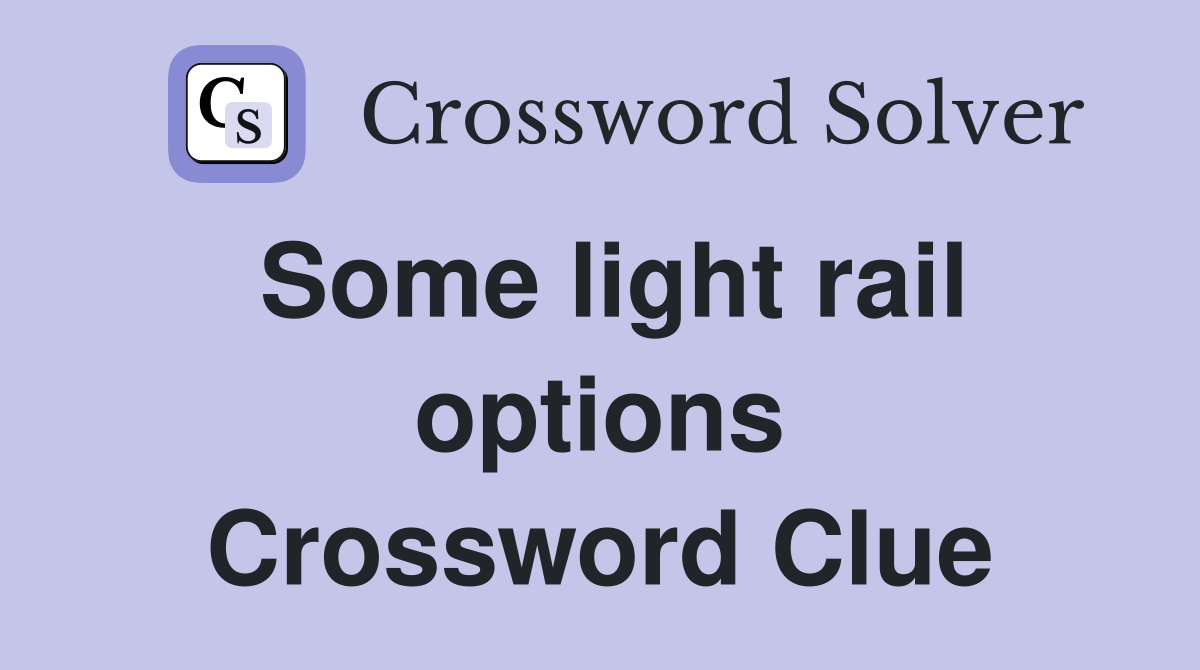 Some light rail options Crossword Clue