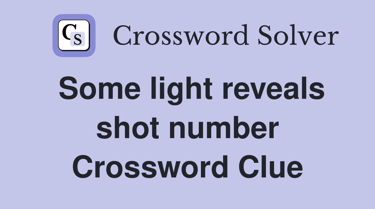 Some light reveals shot number Crossword Clue