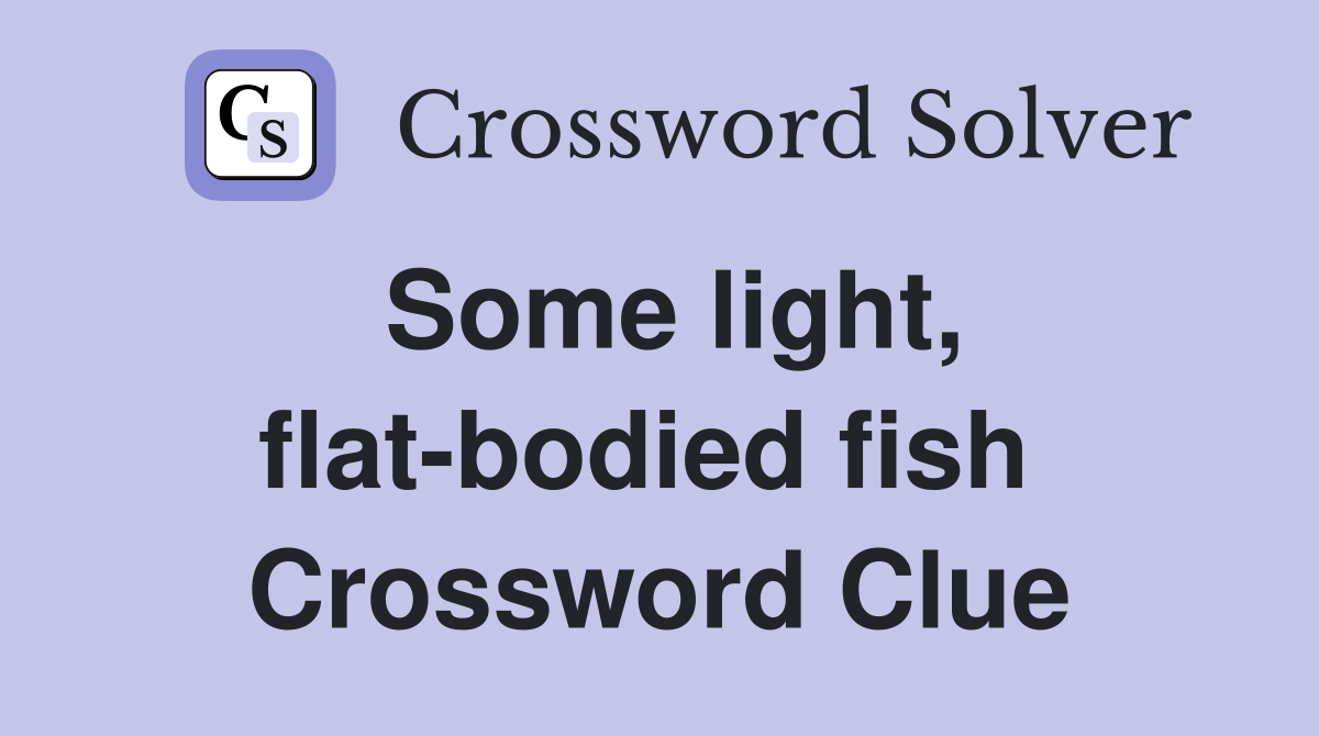 Some light, flat-bodied fish  Crossword Clue