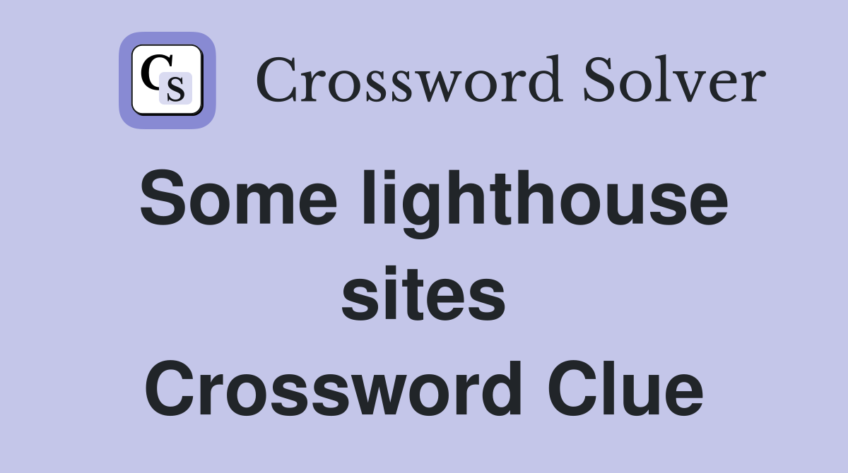 Some lighthouse sites Crossword Clue