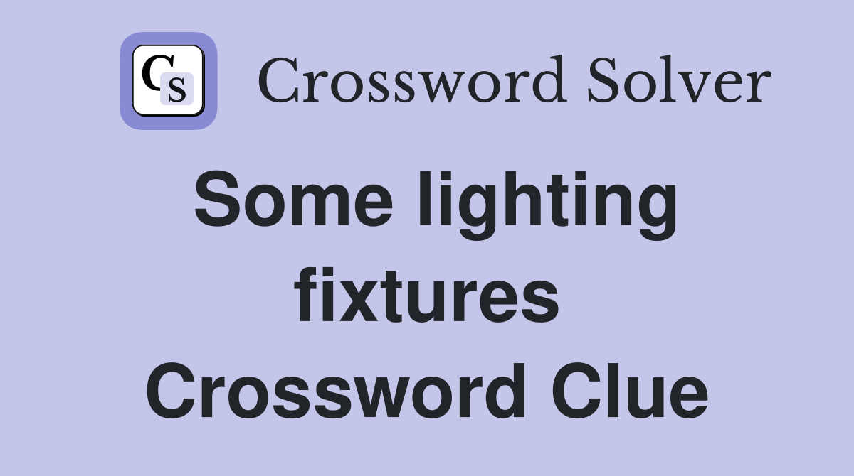 Some lighting fixtures Crossword Clue