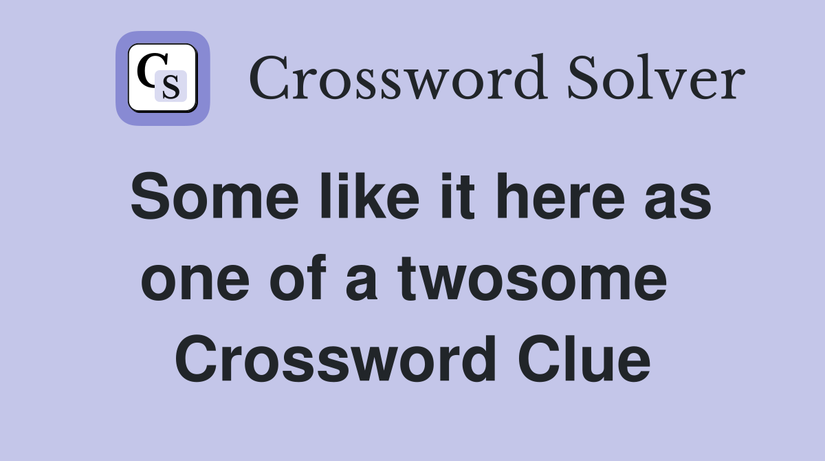 Some like it here as one of a twosome  Crossword Clue