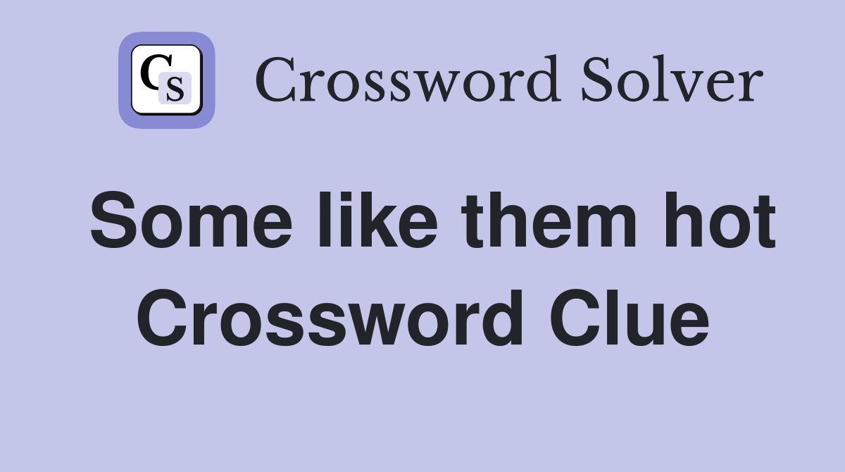 Some like them hot Crossword Clue