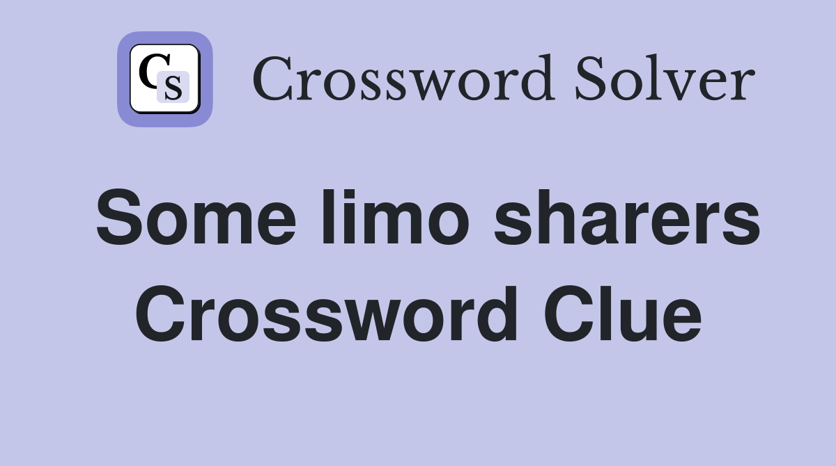 Some limo sharers Crossword Clue