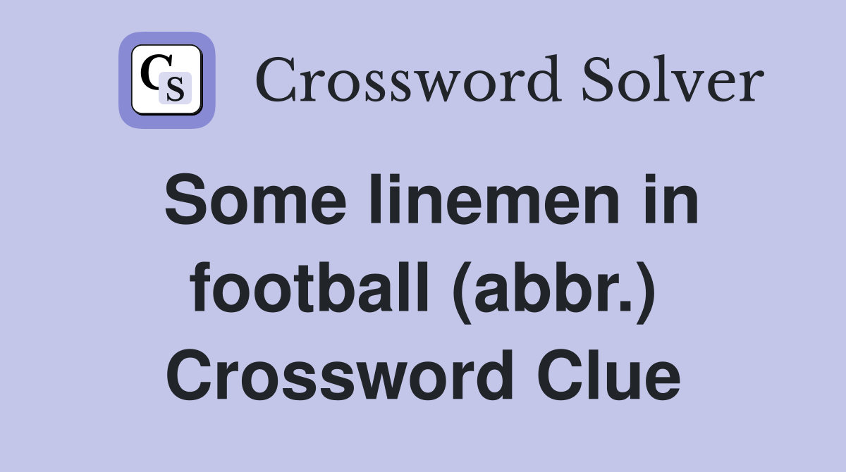 Some linemen in football (abbr.) Crossword Clue