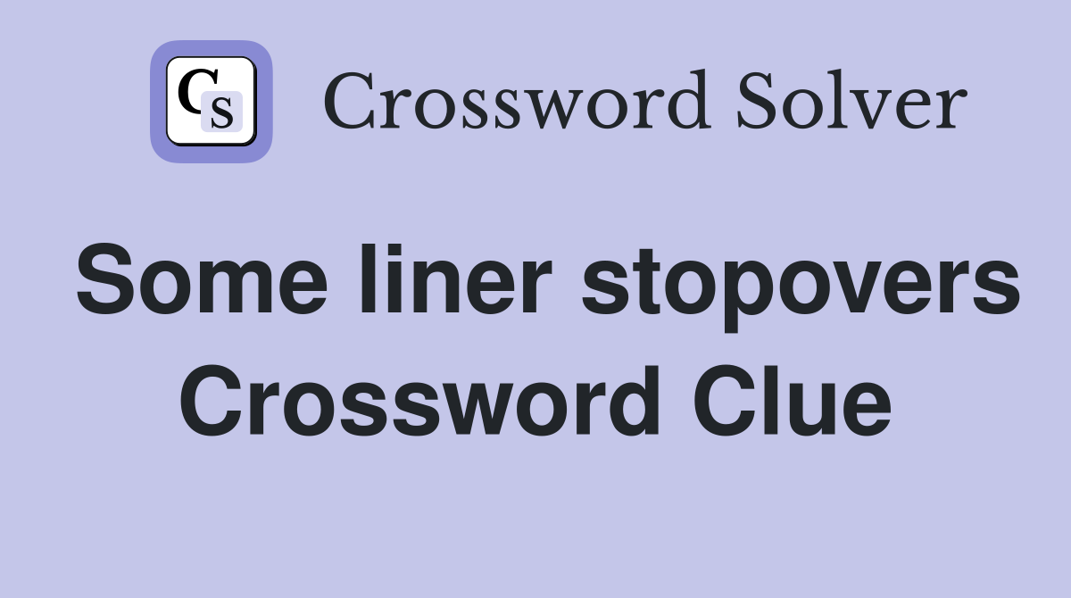 Some liner stopovers Crossword Clue