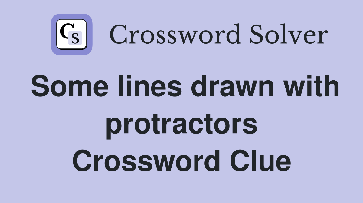 Some lines drawn with protractors Crossword Clue