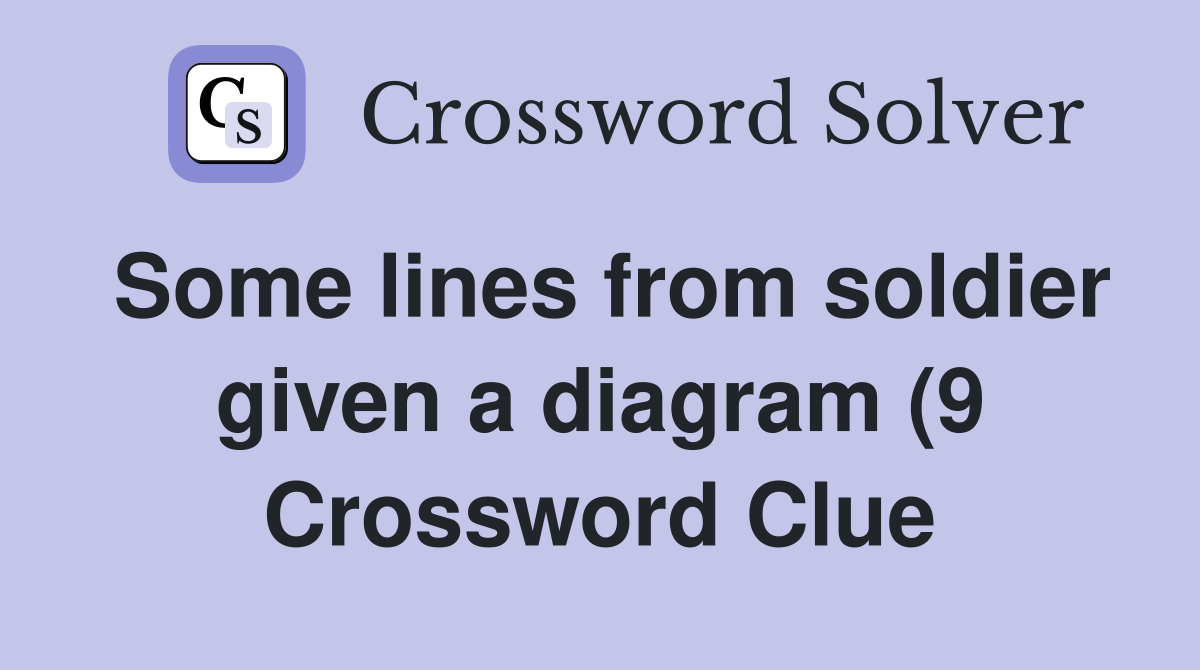 Some lines from soldier given a diagram (9) Crossword Clue Answers Some lines from soldier given a diagram (9) Crossword Clue Answers