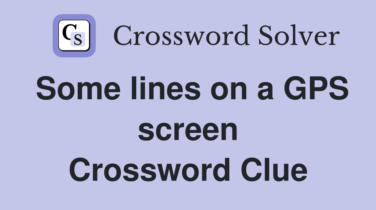 Some lines on a GPS screen Crossword Clue