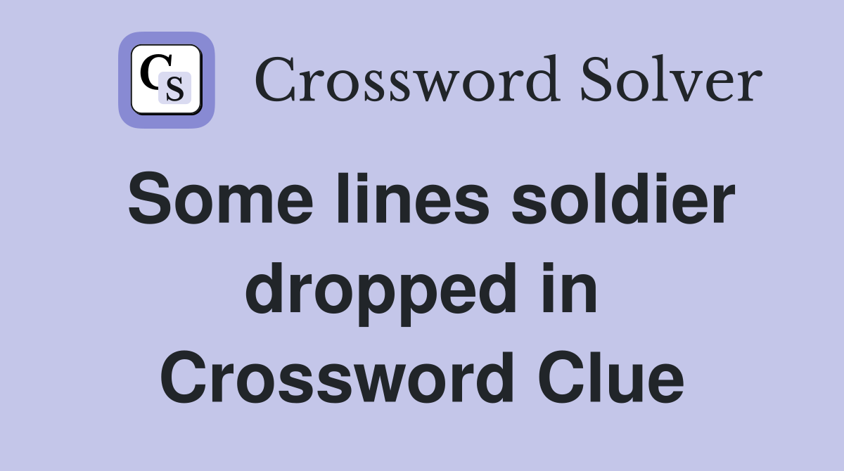 Some lines soldier dropped in Crossword Clue