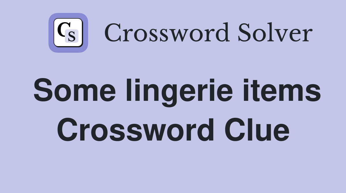 Some lingerie items Crossword Clue