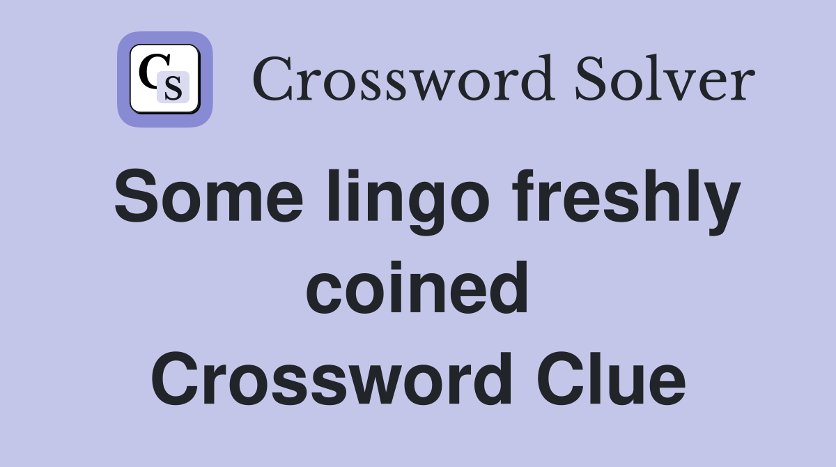 Some lingo freshly coined Crossword Clue