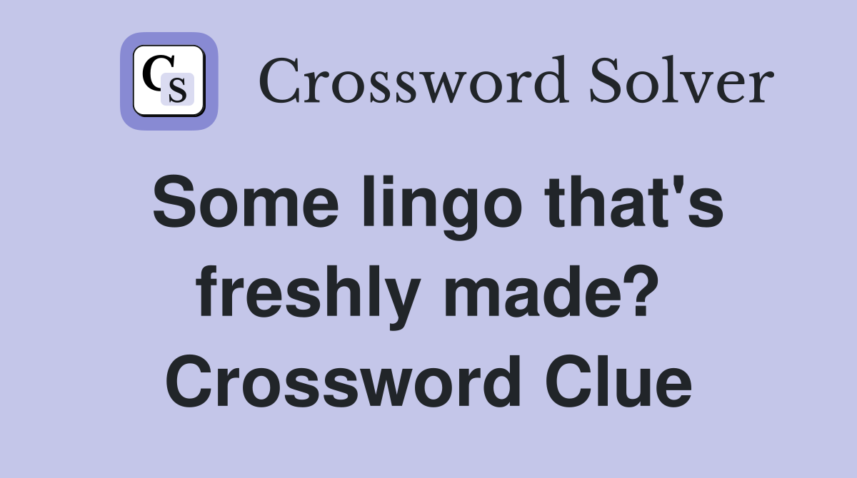 Some lingo that's freshly made? Crossword Clue