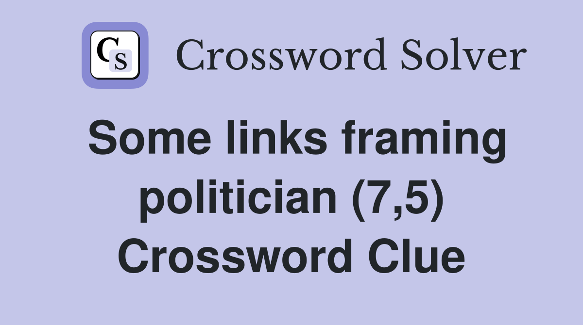 Some links framing politician (7,5) Crossword Clue