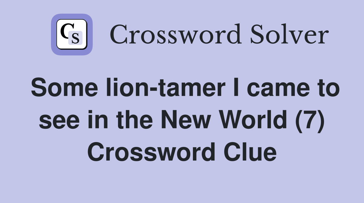 Some lion-tamer I came to see in the New World (7) Crossword Clue