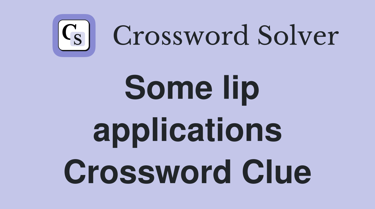 Some lip applications Crossword Clue