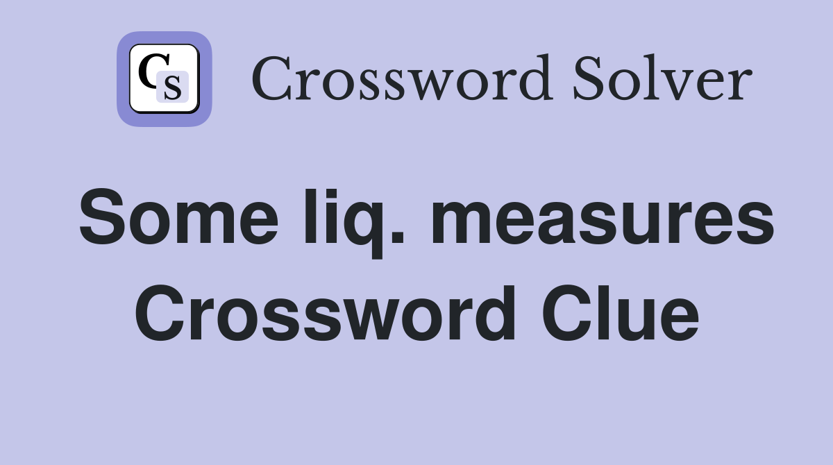 Some liq. measures Crossword Clue