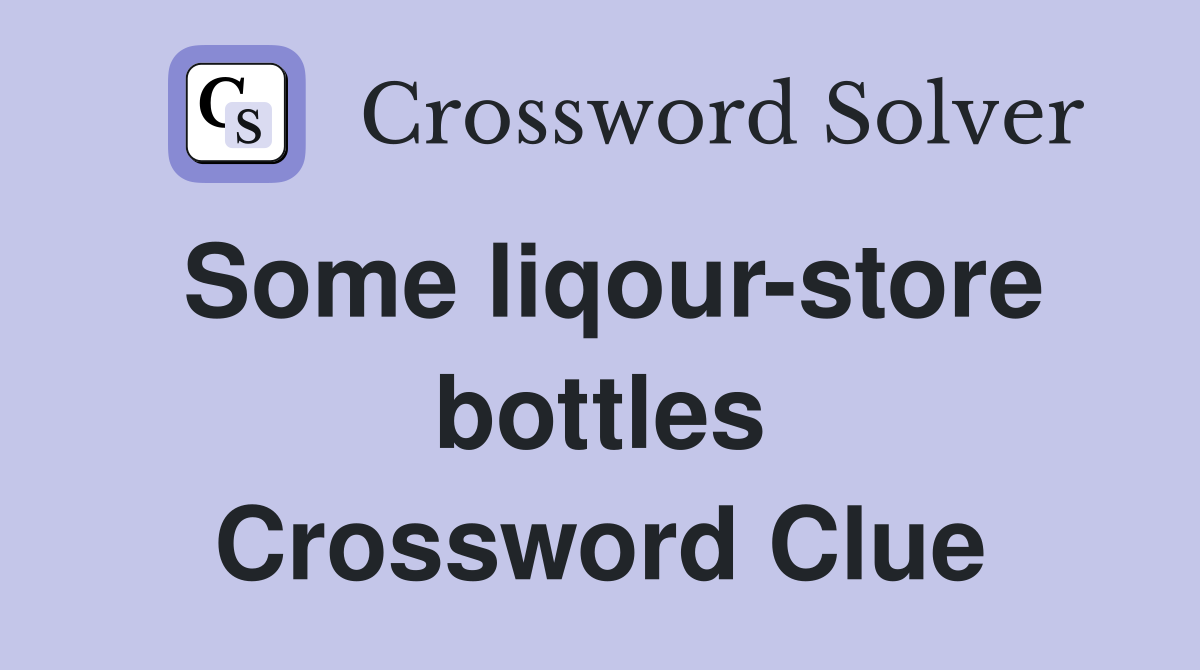 Some liqour-store bottles Crossword Clue