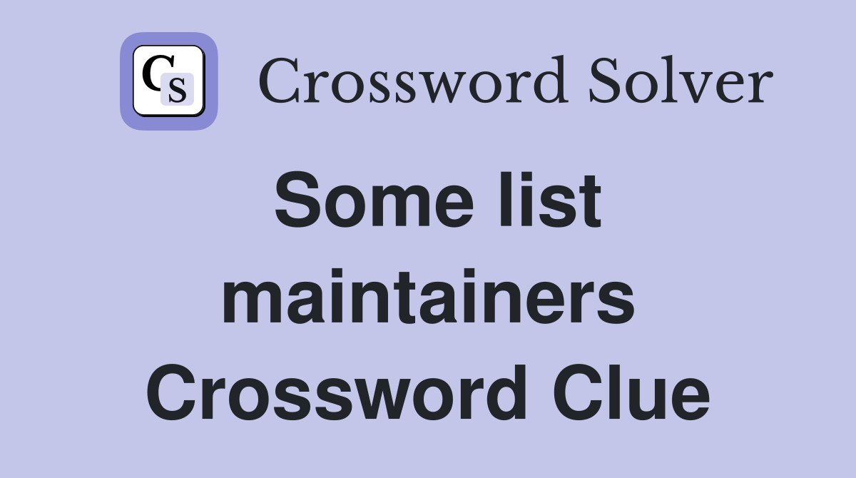 Some list maintainers Crossword Clue