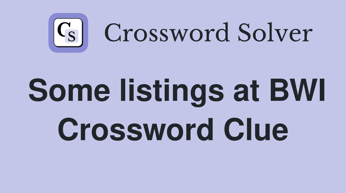 Some listings at BWI Crossword Clue
