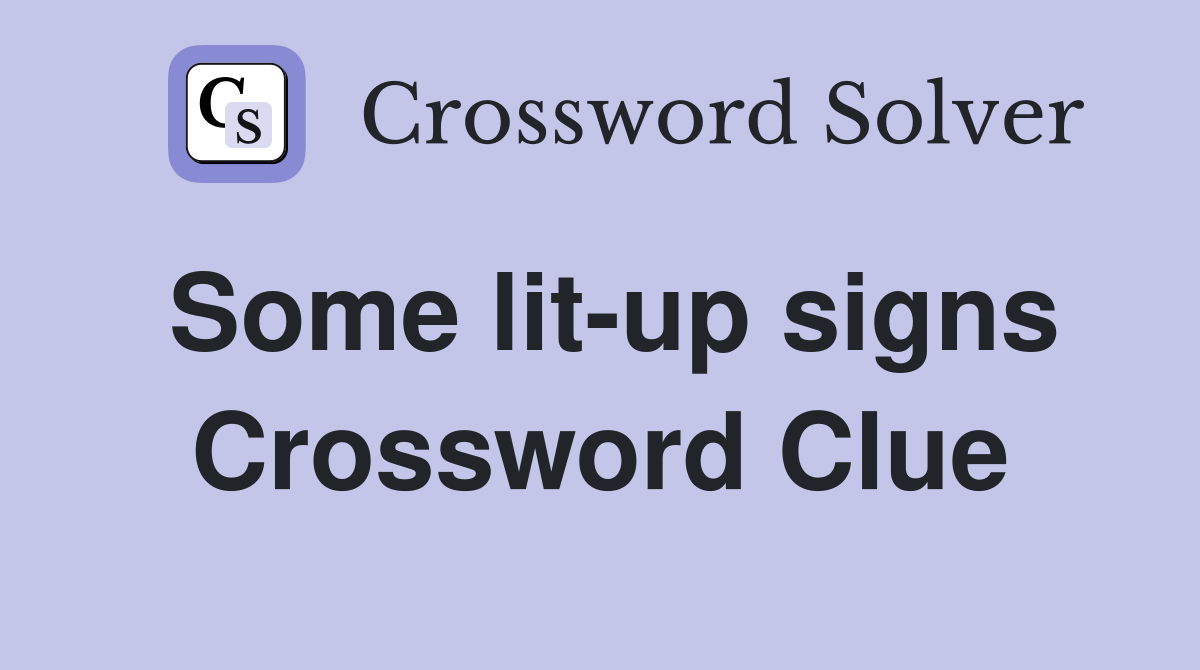 Some lit-up signs Crossword Clue