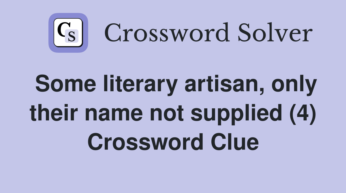 Some literary artisan, only their name not supplied (4) Crossword Clue