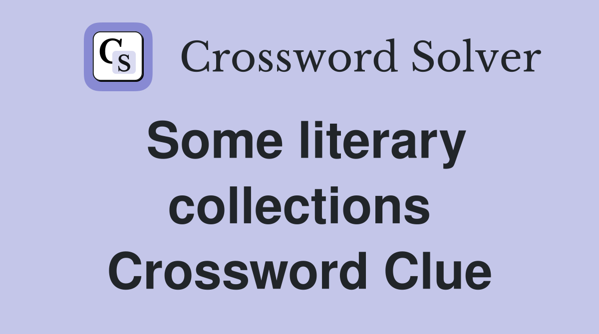 Some literary collections Crossword Clue